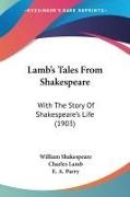 William Shakespeare, Charles Lamb, E. A. Parry - Lamb's Tales From Shakespeare With The Story Of Shakespeare's Life (1903)