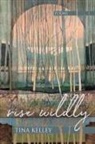 Tina Kelley - Rise Wildly