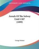 George Neilson - Annals Of The Solway Until 1307 (1899)