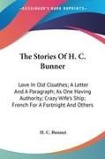 H. C. Bunner - The Stories Of H. C. Bunner - Love In Old Cloathes; A Letter And A Paragraph; As One Having Authority; Crazy Wife's Ship; French For A Fortnight And Others