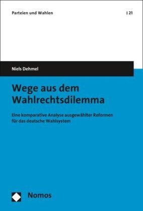 Niels Dehmel, Niels (Dr.) Dehmel, Eckhar Jesse (Prof. Dr.), Eckhard Jesse (Prof. Dr.),  Sturm (Prof. Dr.),  Sturm (Prof. Dr.) - Wege aus dem Wahlrechtsdilemma - Eine komparative Analyse ausgewählter Reformen für das deutsche Wahlsystem