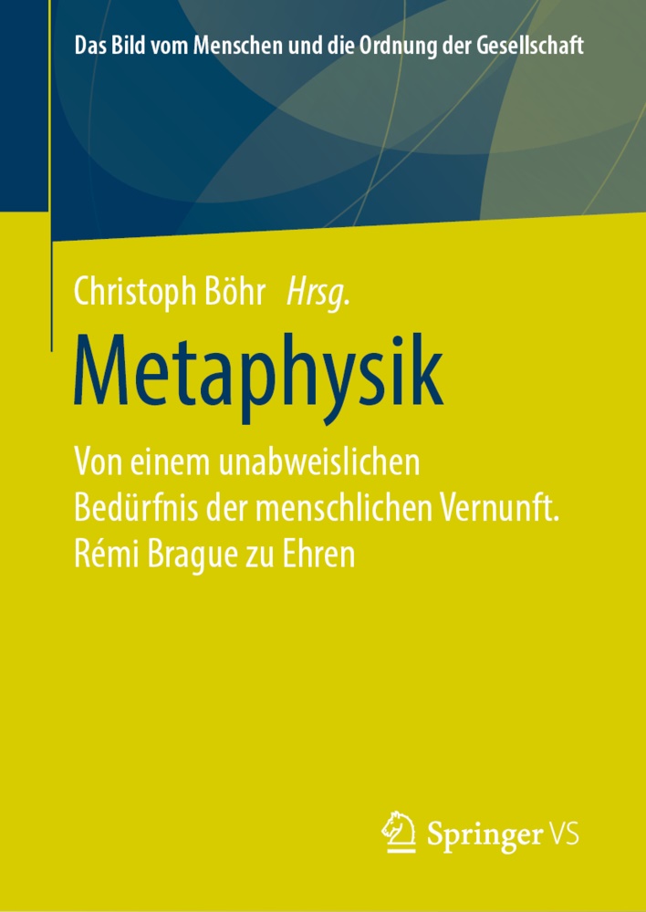 Christop Böhr, Christoph Böhr - Metaphysik - Von einem unabweislichen Bedürfnis der menschlichen Vernunft. Rémi Brague zu Ehren