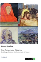 Werner Kogelnig - Von Petrarca zu Cézanne. Ein kulturgeschichtlicher Reisebericht durch die Neuzeit