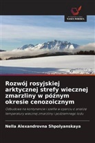 Nella Alexandrovna Shpolyanskaya - Rozwój rosyjskiej arktycznej strefy wiecznej zmarzliny w póznym okresie cenozoicznym