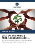 Joseph M Mutungi, Joseph M. Mutungi - ÜBER DAS ORGANISCHE FRIEDENSBILDUNGSMODELL: