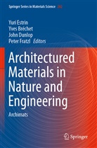 Yve Bréchet, Yves Bréchet, John Dunlop, John Dunlop et al, Yuri Estrin, Peter Fratzl - Architectured Materials in Nature and Engineering
