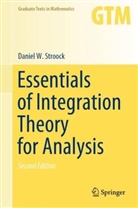 Daniel W Stroock, Daniel W. Stroock - Essentials of Integration Theory for Analysis
