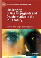 Milo Gregor, Milo¿ Gregor, Milos Gregor, Mlejnková, Mlejnková, Petra Mlejnková - Challenging Online Propaganda and Disinformation in the 21st Century