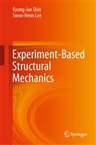 Swoo-Heon Lee, Shin, Kyung-Ja Shin, Kyung-Jae Shin - Experiment-Based Structural Mechanics