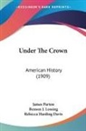 Rebecca Harding Davis, Benson J. Lossing, James Parton - Under The Crown