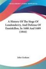 John Graham - A History Of The Siege Of Londonderry, And Defense Of Enniskillen, In 1688 And 1689 (1844)