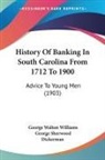 George Walton Williams - History Of Banking In South Carolina From 1712 To 1900