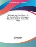 Richard Hakluyt, Samuel Purchas - The Origin And Early History Of The Russia Or Muscovy Company, Taken From Hakluyt, Purchas, Etc. (1830)