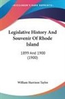 William Harrison Taylor - Legislative History And Souvenir Of Rhode Island