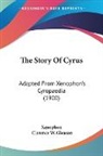 Xenophon, Clarence W. Gleason - The Story Of Cyrus