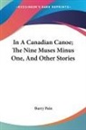 Barry Pain - In A Canadian Canoe; The Nine Muses Minus One, And Other Stories