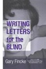 Gary Fincke - Writing Letters for the Blind