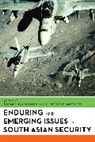 Sumit Ganguly, Sumit Mistry Ganguly, GANGULY MISTRY, Sumit Ganguly, Ganguly Sumit, Dinshaw Mistry... - Enduring and Emerging Issues in South Asian Security