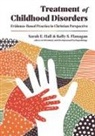 Kelly S. Flanagan, Sarah E. Hall - Treatment of Childhood Disorders – Evidence–Based Practice in Christian Perspective
