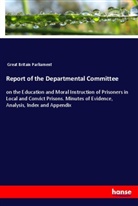 Parliament Great Britain, Great Britain Parliament - Report of the Departmental Committee