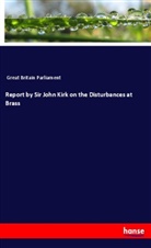 Parliament Great Britain, Great Britain Parliament - Report by Sir John Kirk on the Disturbances at Brass