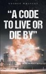George Whatley - A Code to Live or Die By