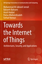 Parisa Allahverdizadeh, Bahare Bahrami, Bahareh Bahrami, Hei, Arash Heidari, Mohammad Al Jabraeil Jamali... - Towards the Internet of Things