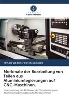 Mihail Vladimirowich Sokolow - Merkmale der Bearbeitung von Teilen aus Aluminiumlegierungen auf CNC-Maschinen.