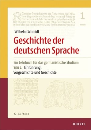 Wilhelm Schmidt, Elisabeth Berner, Helmut Langner, Norber Richard Wolf, Norbert Richard Wolf, … - Geschichte der deutschen Sprache. Tl.1 Ein Lehrbuch für das germanistische Studium Teil 1: Einführung, Vorgeschichte und Geschichte