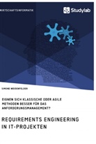 Simone Weidenfelder - Requirements Engineering in IT-Projekten. Eignen sich klassische oder agile Methoden besser für das Anforderungsmanagement?