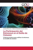 Katterine Elizabeth Gonzales Abanto, Lorenzo Perez Livia - La Participación del Extraneus en el Delito de Colusion