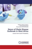 Chizoba Perpetua Ezea, Eberechukwu JohnPaul Ihemezie, Nwajesus Anthony Onyekuru - Nexus of Ebola Disease Outbreak in West Africa