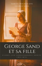 Samue Rocheblave, Samuel Rocheblave, Georg Sand, George Sand - George Sand et sa fille, d'après leur correspondance inédite
