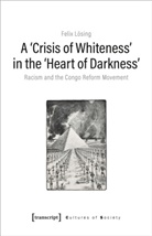 Felix Lösing - A 'Crisis of Whiteness' in the 'Heart of Darkness'