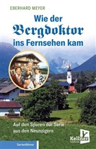 Eberhard Meyer - Wie der Bergdoktor ins Fernsehen kam
