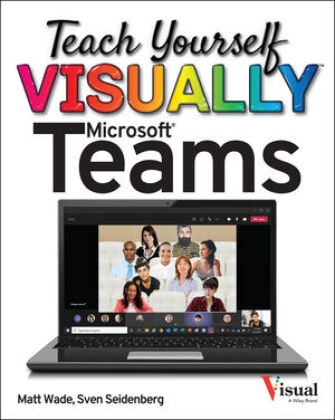 Jamie LaPorte, Sven Seidenberg, M Wade, Mat Wade, Matt Wade, … - Teach Yourself Visually Microsoft Teams
