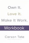 Carson Tate, Tate Carson - Own It. Love It. Make It Work.: How to Make Any Job Your Dream Job. Workbook