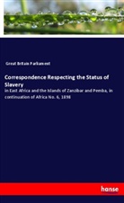 Parliament Great Britain, Great Britain Parliament - Correspondence Respecting the Status of Slavery