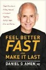 Daniel Amen, Daniel G. Amen, Amen MD Daniel G, Amen MD Daniel G. - Feel Better Fast and Make It Last