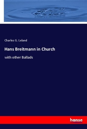 Charles G Leland, Charles G. Leland - Hans Breitmann in Church - with other Ballads