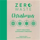 Emma Friedlander-Collins, Emma (Author) Friedlander-Collins, Friedlander-Collins Emma, Christine Leech, Christine (Author) Leech - Zero Waste: Christmas