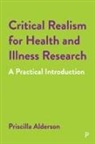 Priscilla Alderson, Priscilla ( University College London ) Alderson, Priscilla (UCL) Alderson, Priscilla (University College London) Alderson - Critical Realism for Health and Illness Research