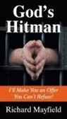 Richard Mayfield - God's Hitman: I'll Make You an Offer You Can't Refuse