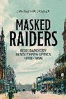Charles Van Onselen, Charles Van Onselen - Masked Raiders: Irish Banditry in Southern Africa, 1890-1899