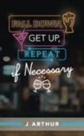 J. Arthur - Fall Down, Get Up, Repeat If Necessary