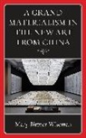 Mary Bittner Wiseman - Grand Materialism in the New Art From China