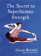 Alison Bechdel - The Secret to Superhuman Strength