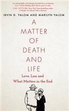 Irvi Yalom, Irvin Yalom, Irvin D Yalom, Marilyn Yalom, Yalom Marilyn - A Matter of Death and Life