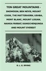 R. L. G. Irving - Ten Great Mountains - Snowdon, Ben Nevis, Mount Cook, the Matterhorn, Ushba, Mont Blanc, Mount Logan, Nanga Parbat, Kangchenjunga and Mount Everest