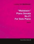 Ludwig van Beethoven - "Waldstein" - Piano Sonata No. 21 - Op. 53 - For Solo Piano;With a Biography by Joseph Otten
